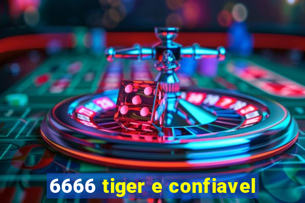 6666 tiger e confiavel